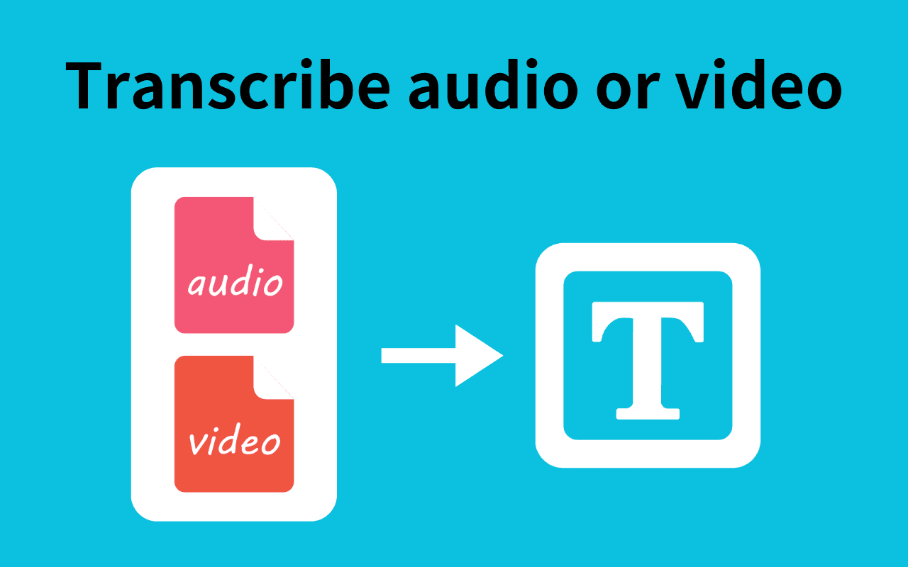 Transcribe audio or video